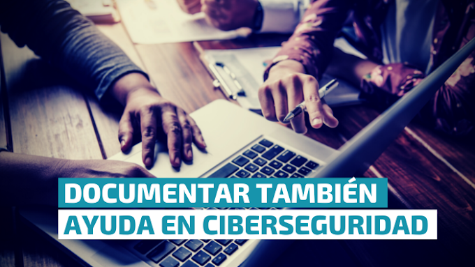 Documentar también ayuda en Ciberseguridad