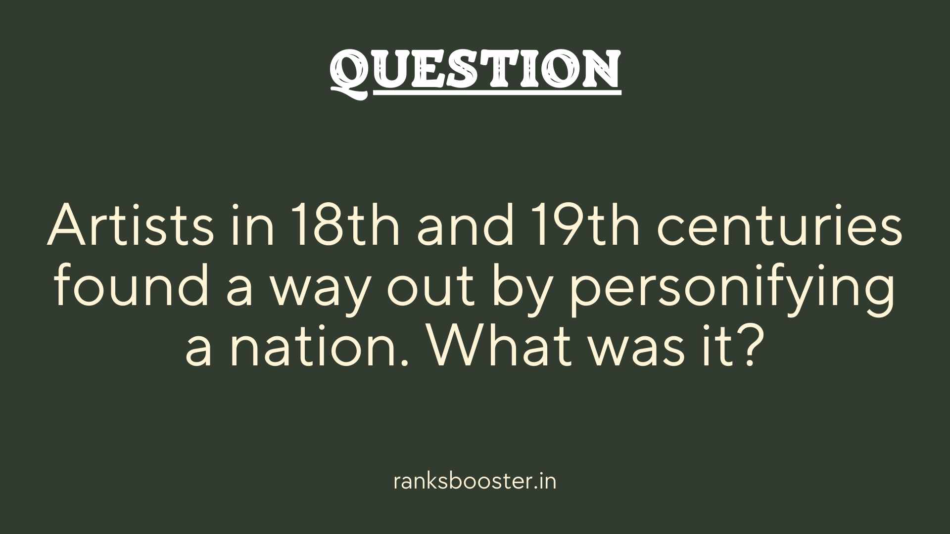 Question: Artists in 18th and 19th centuries found a way out by personifying a nation. What was it?