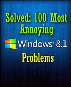 Solved: 100 Most Annoying Windows 8.1 Problems (Windows 8.1 Tips and Tricks)