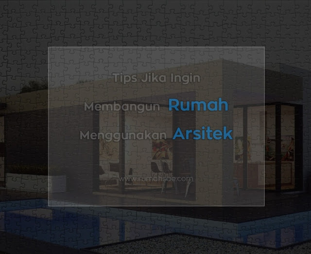 Tips Jika Ingin Membangun Rumah Menggunakan Arsitek