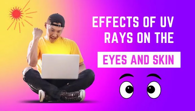 Effects of UV rays on the eyes and skin