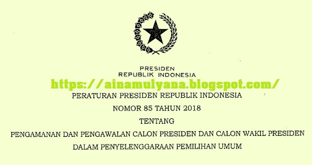  Tentang Pengamanan dan Pengawalan Calon Presiden dan Calon Wakil Presiden dalam Penyeleng PERPRES NOMOR 85 TAHUN 2018 TENTANG PENGAMANAN DAN PENGAWALAN CALON PRESIDEN DAN CALON WAKIL PRESIDEN DALAM PENYELENGGARAAN PEMILIHAN UMUM