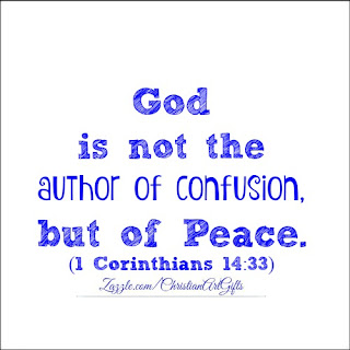 God is not the author of confusion, but of peace 1 Corinthians 14:33