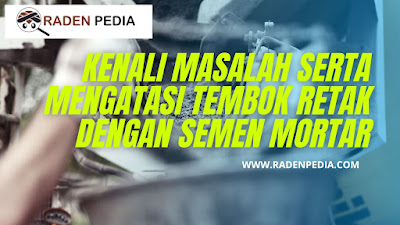 Mengatasi Tembok Retak dengan Semen Mortar -  www.radenpedia.com