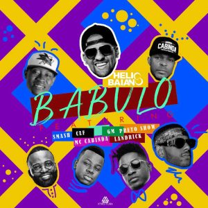 Dj Helio Baiano – Babulo Ft CEF, Landrick, Preto Show, MC Cabinda, GM & Smash [Download]