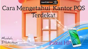 Cara Mengetahui Kantor POS Terdekat Dari Lokasi Saya Yang Masih Buka