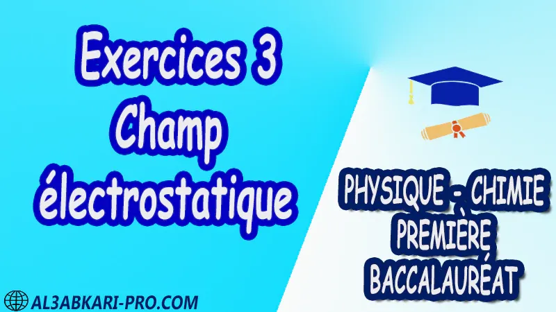 Champ électrostatique Physique et Chimie , Physique et Chimie biof , 1 ère bac biof , première baccalauréat biof , Fiche pédagogique, Devoir de semestre 1 , Devoirs de semestre 2 , maroc , Exercices corrigés , Cours , résumés , devoirs corrigés , exercice corrigé , prof de soutien scolaire a domicile , cours gratuit , cours gratuit en ligne , cours particuliers , cours à domicile , soutien scolaire à domicile , les cours particuliers , cours de soutien , des cours de soutien , les cours de soutien , professeur de soutien scolaire , cours online , des cours de soutien scolaire , soutien pédagogique