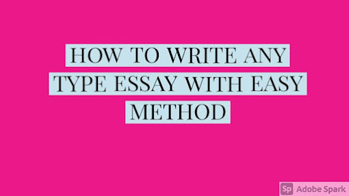                                   HOW TO WRITE ANY  TYPE EASSAY  WITH EASY METHOD