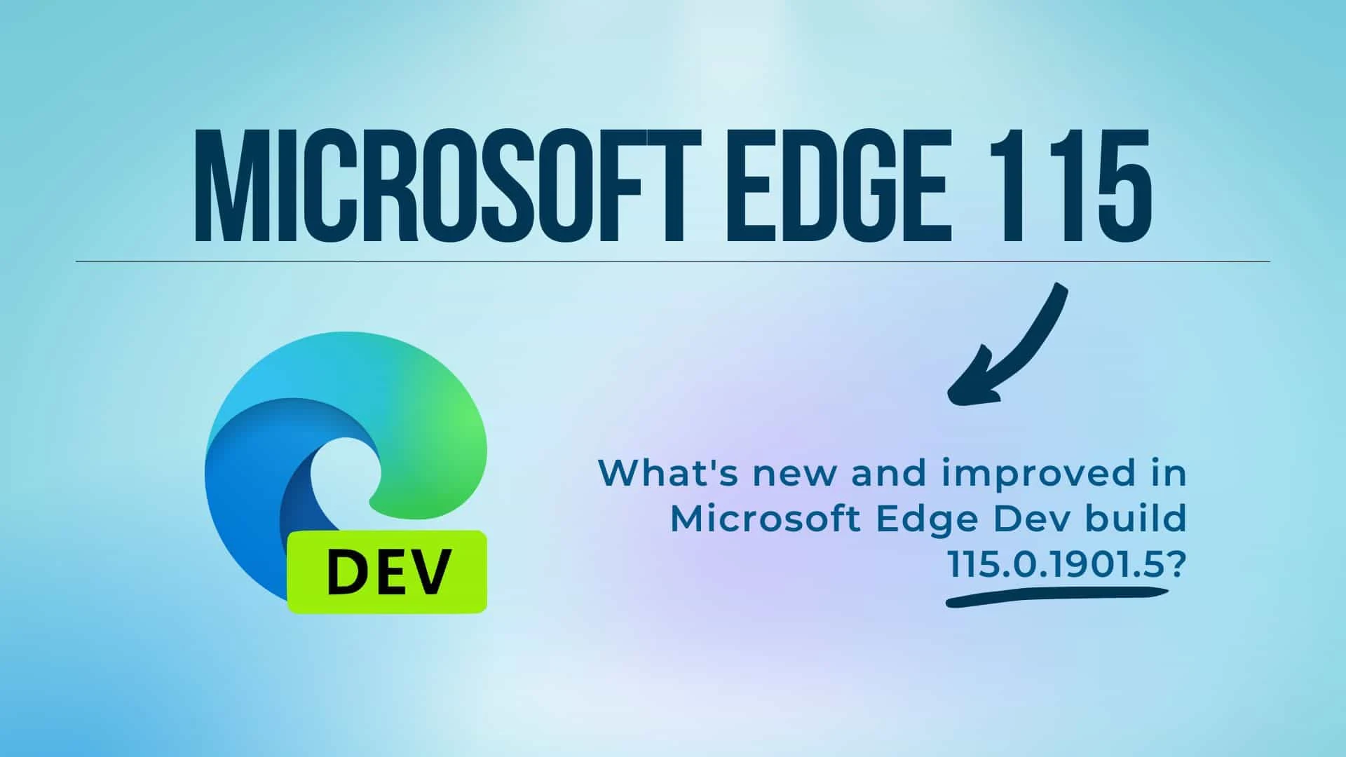 What's new and improved in Microsoft Edge Dev Channel Build 115.0.1901.5?