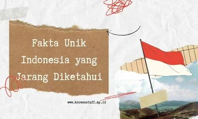 Fakta Unik Indonesia yang Jarang Diketahui, Sudah Tau Belum?