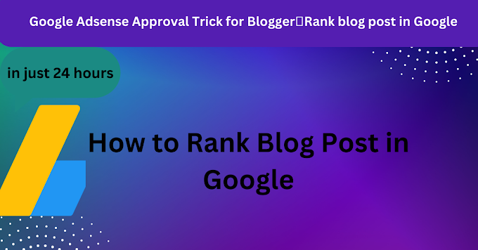 Google Adsense Approval Trick for Blogger🔥Rank blog post in Google