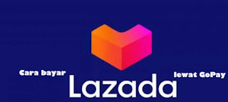 cara ini Pasti Berhasil! Cara Bayar Lazada Pakai Gopay