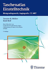 Taschenatlas Einstelltechnik: Röntgendiagnostik, Angiographie, CT, MRT