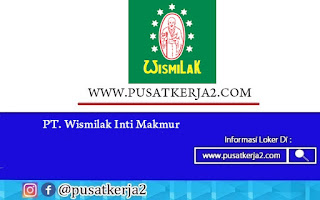 Lowongan Kerja SMA SMK PT Wismilak Inti Makmur September 2020