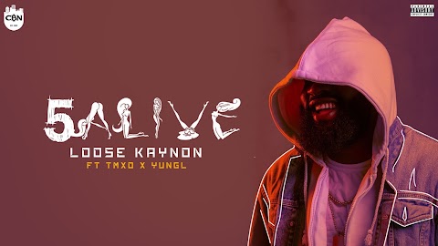 MUSIC: 5ALIVE  || Loose Kaynon feat YungL & TMXO