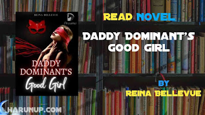 Read Novel Daddy Dominant's Good Girl by Reina Bellevue Full Episode