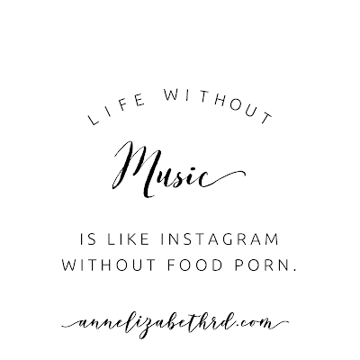 #WeeklyWisdom:  Life without music is like Instagram without food porn. 