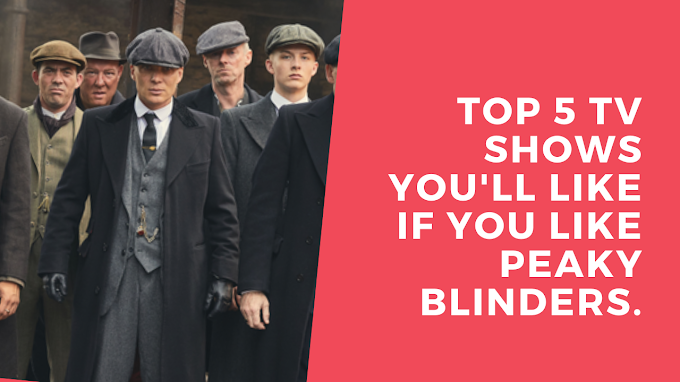Top 5 TV Shows You'll Like if You Like Peaky Blinders.