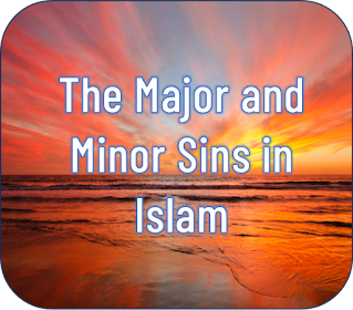 The Major and Minor Sins in Islam