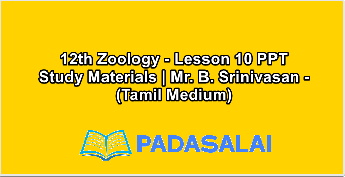 12th Zoology - Lesson 10 PPT Study Materials | Mr. B. Srinivasan - (Tamil Medium)