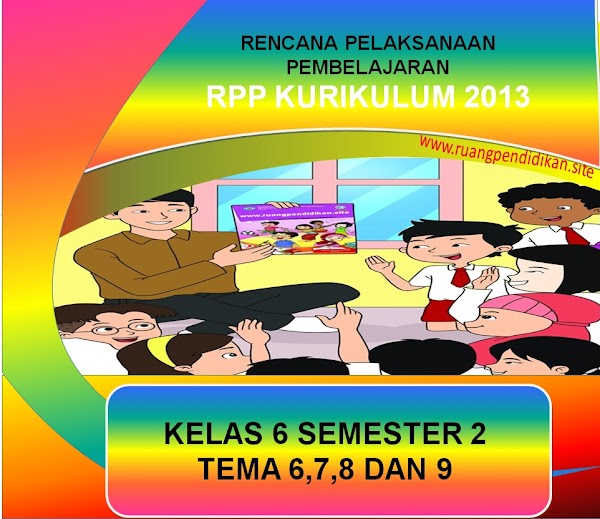 Download RPP 1 Lembar Kelas 6 SD/MI Tema 6,7,8 Dan 9 Kurikulum 2013