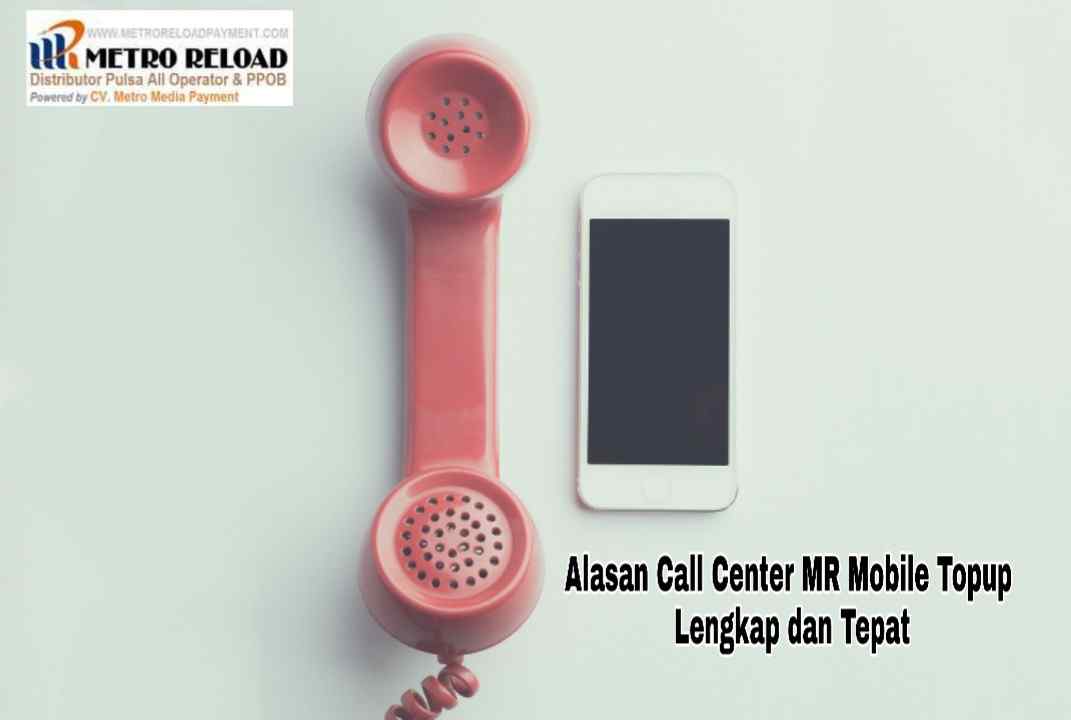 Alasan Call Center MR Mobile Topup Lengkap dan Tepat