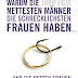 Bewertung anzeigen Warum die nettesten Männer die schrecklichsten Frauen haben ...: ... und die netten Frauen leer ausgehen Bücher