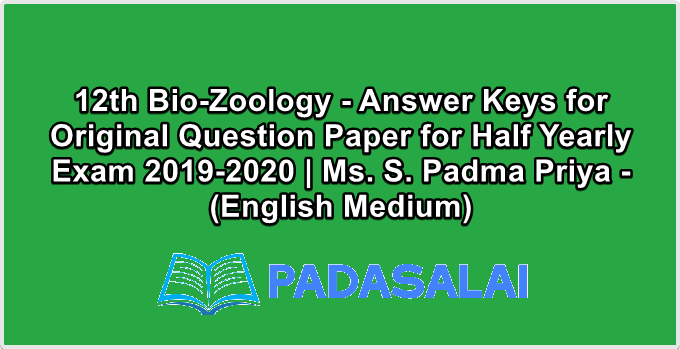 12th Bio-Zoology - Answer Keys for Original Question Paper for Half Yearly Exam 2019-2020 | Ms. S. Padma Priya - (English Medium)