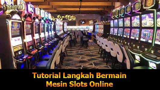 Tutorial Langkah Bermain Mesin Slots Online