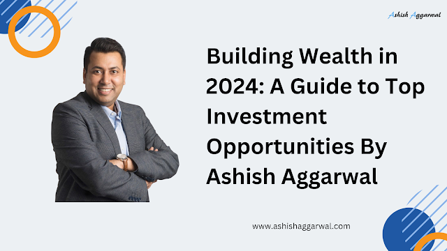 In 2024, getting more prosperous needs smart money management and investment. If you also want to invest smartly throughout the year, Ashish Aggarwal is here to help you.