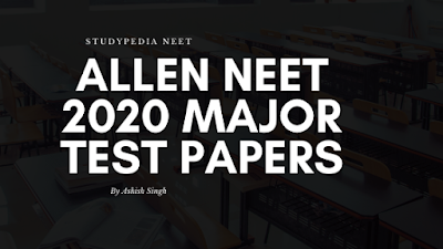 Allen DLP NEET Major Test 2020 [Now Released] Papers PDF Download