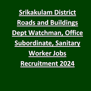 Srikakulam District Roads and Buildings Dept Watchman, Office Subordinate, Sanitary Worker Jobs Recruitment 2024