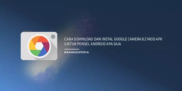 Cara Download dan Instal Google Camera 8.2 Mod APK untuk Ponsel Android Apa Saja