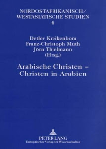 Arabische Christen – Christen in Arabien (Nordostafrikanisch-Westasiatische Studien, Band 6)