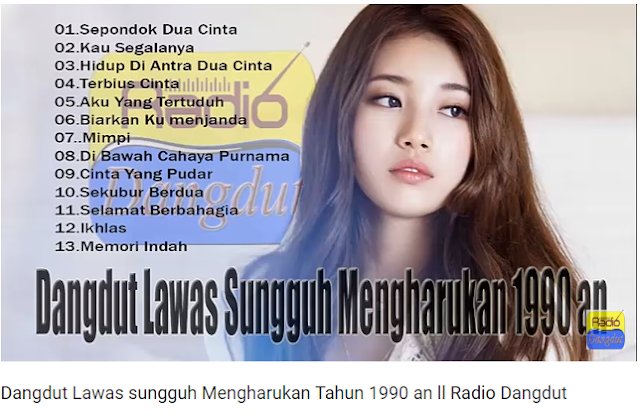  Dangdut Lawas sungguh Mengharukan Tahun 1990 an ll Radio Dangdut  Daftar Lagu : 01.sepondok dua cinta 02.kau segalanya 03.hidup di antara dua cinta 04.terbius cinta 05.aku yang tertuduh 06.biarkan ku menjanda 07.mimpi 08.di bawah cahaya purnama 09.cinta yang pudar 10.sekubur berdua 11.selamat berbahagia 12.ikhlas 13.memori indah