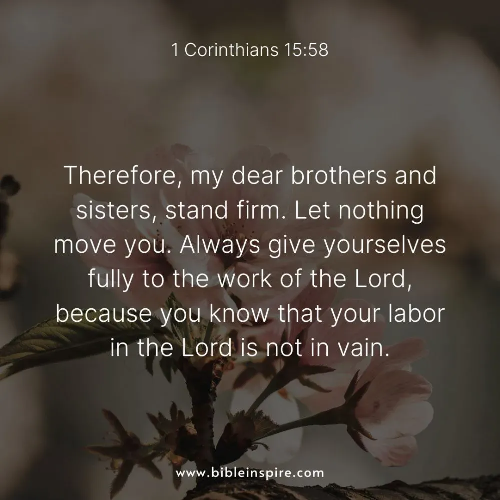 encouraging bible verses for hard times, 1 corinthians 15:58 your labor in the lord is not in vain, steadfast labor