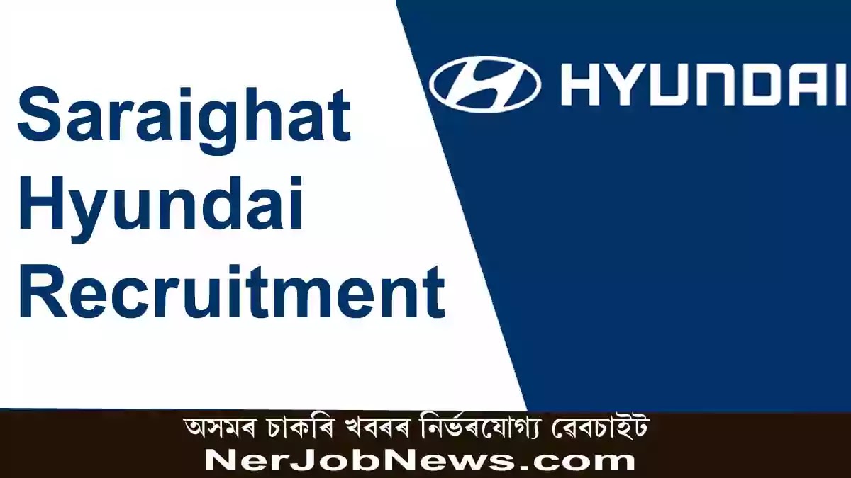 Saraighat Hyundai Recruitment 2022 | Manager, Team Leader, Receptionist and other Vacancy