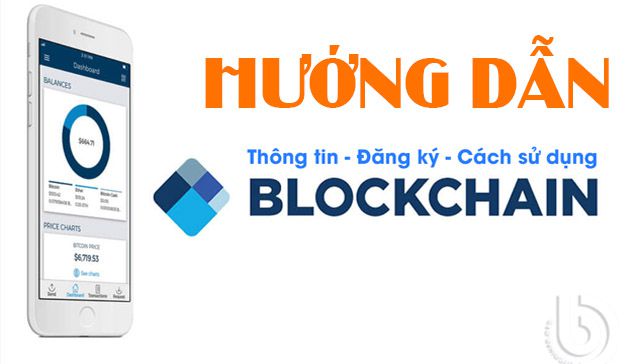 Hướng dẫn tạo và sử dụng ví Blockchain để trữ Bitcoin ,tiền điện tử khác an toàn