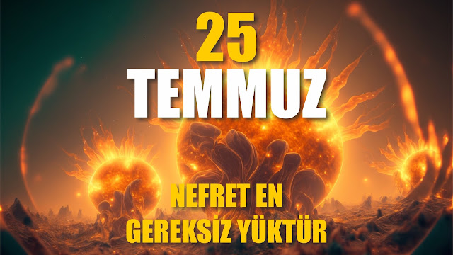 Nefret En Gereksiz Yüktür | 25 Temmuz / 365 Gün Öz Disiplin