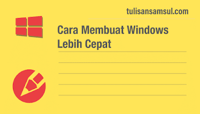 Cara buat Windows kamu lebih cepat