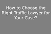 How to Choose the Right Traffic Lawyer for Your Case?