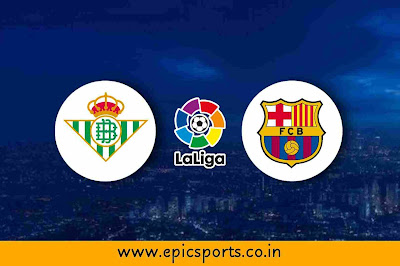 LaLiga | Real Betis vs Barcelona | Match Info, Preview & Lineup