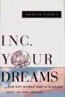 Inc. Your Dreams: For Any Woman Who Is Thinking About Her Own Business