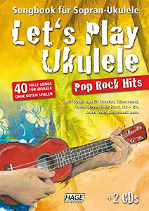 Let's Play Ukulele Pop Rock Hits (mit 2 CDs): Songbook für Sopran-Ukulele - 40 tolle Songs für Ukulele ohne Noten spielen