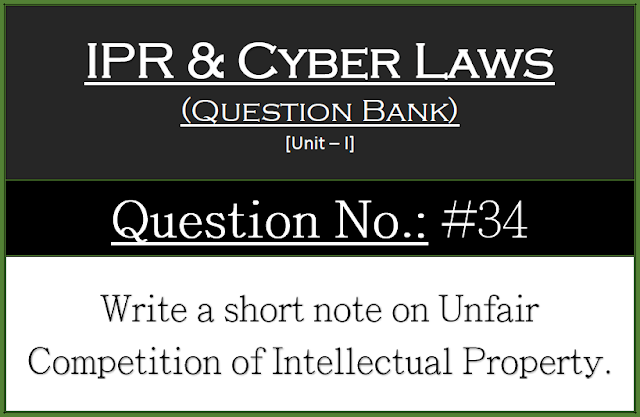 Write a short note on Unfair Competition of Intellectual Property.