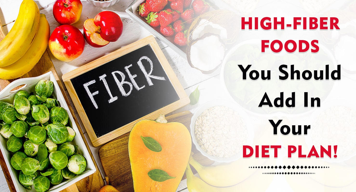 High-Fiber Foods You Should Add In Your Diet Plan!