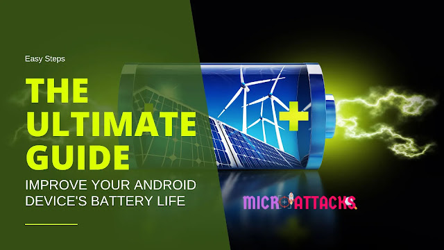 Improve Your Android Device's Battery Life: The Ultimate Guide || Micro Attacks