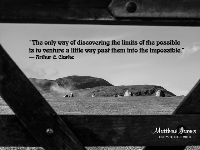 “The only way of discovering the limits of the possible is to venture a little way past them into the impossible.” ― Arthur C. Clarke