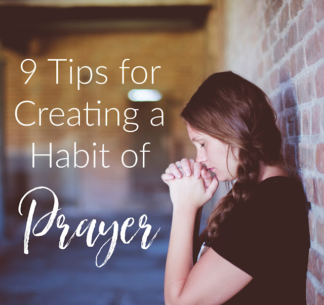 9 Tips for Creating a Habit of Prayer