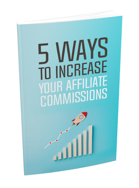  5 Ways To Increase Your Affiliate Commissions